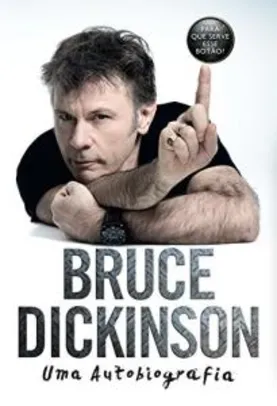 Ebook: Bruce Dickinson: Uma autobiografia - Para que serve esse botão?. - R$ 14