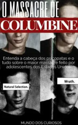 Ebook: Columbine: Entenda a cabeça dos psicopatas e o tudo sobre o maior massacre feito por adolescentes dos Estados Unidos
