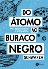 Do átomo ao buraco negro: Para descomplicar a astronomia.