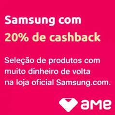 [AME] Samsung com 20% de cashback 