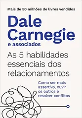 As 5 habilidades essenciais dos relacionamentos: Como ser mais assertivo, ouvir os outros e resolver conflitos