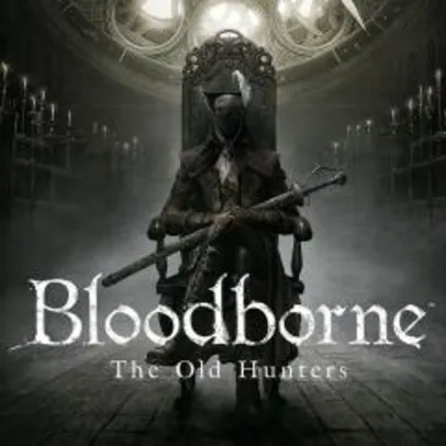[DLC] Bloodborne™ The Old Hunters | R$ 31