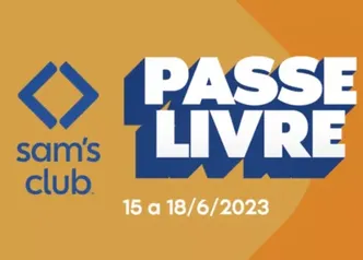 Passe Livre - Sam's Club De 15/06 a  18/06