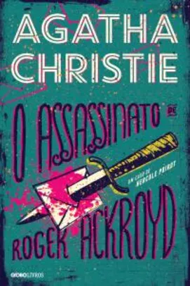 eBook: O assassinato de Roger Ackroyd - Agatha Christie | R$9