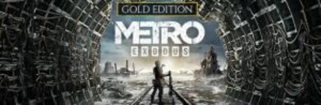 Metro Exodus - Gold Edition |PC R$37