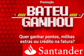 Cashback|Créditos na Fatura, Pontos e Milhas Extras | Promoção Bateu Ganhou Santander