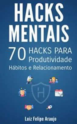 Grátis: Hacks Mentais: 70 Hacks para Produtividade, Hábitos e Relacionamentos