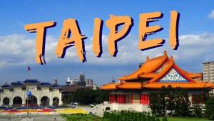 Voos: Taipei, Taiwan, a partir de R$3.439, ida e volta, com todas as taxas incluídas!
