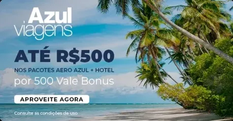 Troque 500 Vale Bônus por R$ 500 de Crédito no Azul Viagens