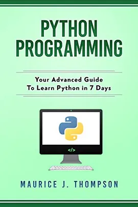 (Grátis) E-book Python Programming: Your Advanced Guide To Learn Python in 7 Days
