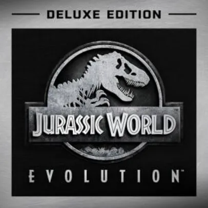Jurssic World Evolution Deluxe Edition | R$80