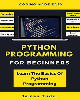 [Ebook Gratuito] Python Programming For Beginners: Learn The Basics Of Python Programming - Edição Inglesa