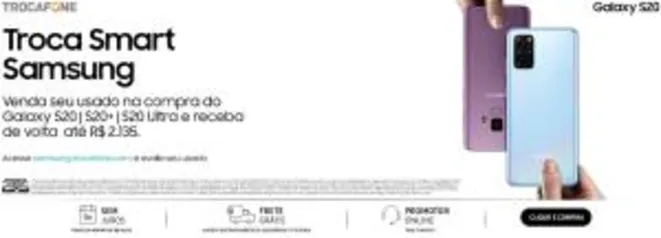 Troca Smart Samsung - Até R$2135 na troca de um usado por um Galaxy S20/S20+/S20 Ultra