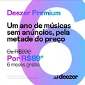 12 meses de Deezer Premium por R$99