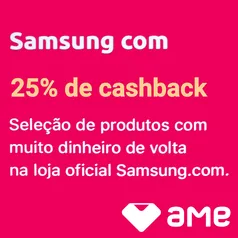 [AME] Samsung com 25% de cashback 