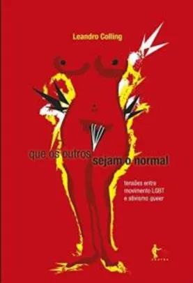 [E-book] Que os outros sejam o normal: tensões entre movimento LGBT e ativismo queer