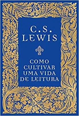 Livro - Como Cultivar uma Vida de Leitura | C. S. Lewis - R$17