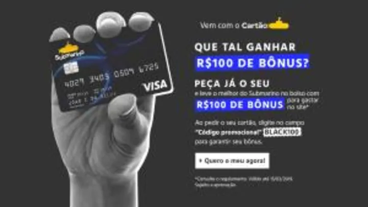 Peça seu Cartão Submarino e Ganhe R$100 de Bônus