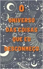 eBook - O Universo das Coisas que eu Desconheço