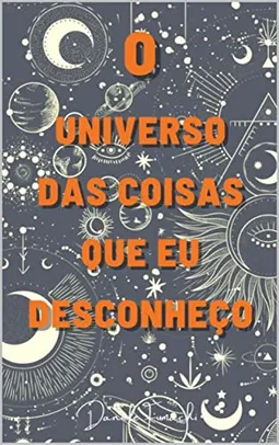 eBook - O Universo das Coisas que eu Desconheço