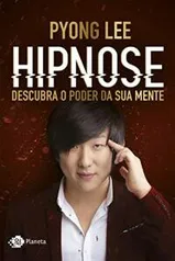 Hipnose: Descubra o poder da sua mente do Pyong Lee ebook por R$ 7