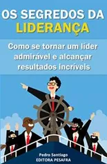 eBook Grátis: Os Segredos da Liderança: Como se tornar um líder admirável