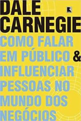 Como falar em público e influenciar pessoas no mundo dos negócios - Dale Carnegie