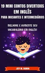 19 Mini Contos Divertidos em Inglês para Iniciantes e Intermediários: Melhore e Aumente Seu Vocabulário em Inglês! - eBook Grátis