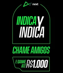 Indique amigos para o Next e ganhe até R$1.000