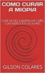 Ebook Grátis - COMO CURAR A MIOPIA: CURE DE VEZ A MIOPIA EM 3 MESES COM EXERCÍCIOS OCULARES