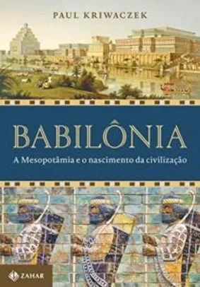 Babilônia: A mesopotâmia e o nascimento da civilização  | R$45