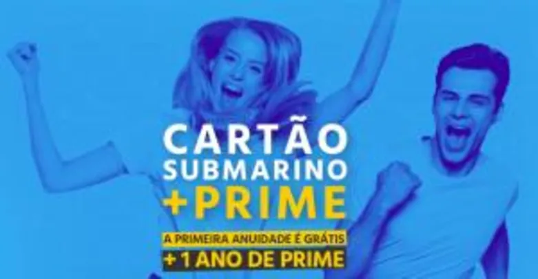Cartão Submarino + Prime ( Cartão Submarino 1° anuidade grátis + 1 ano de Prime grátis )