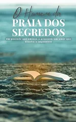 O Homem da Praia dos Segredos: Um passado que ameaça o presente, um amor que desafia o impossível.