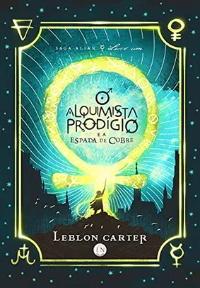 (Ebook) O Alquimista Prodígio e a Espada de Cobre: Saga Alian