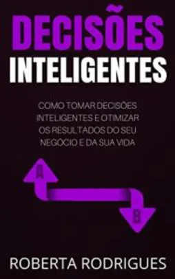 Ebook Grátis - Decisões Inteligentes: Como tomar decisões INTELIGENTES e otimizar os resultados do seu negócio online e da sua vida