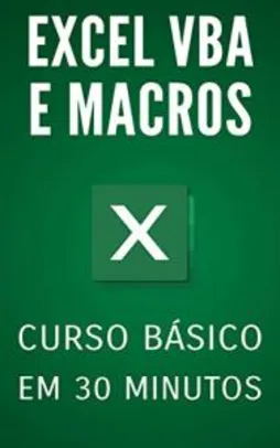 Excel VBA e Macros: Curso Básico em 30 Minutos