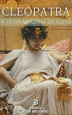 Ebook - Cleópatra: A vida e mistérios da última rainha do Egito