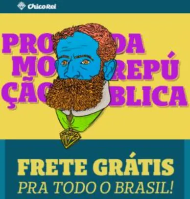 Frete grátis para todo Brasil na Chico Rei