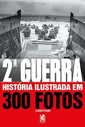 Livro - Segunda Guerra: História Ilustrada em 300 Fotos