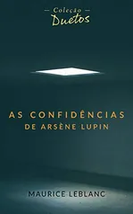 As Confidências de Arsène Lupin (Coleção Duetos) eBook Kindle