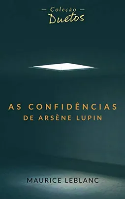 As Confidências de Arsène Lupin (Coleção Duetos) eBook Kindle