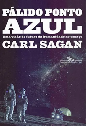 (Nova edição) Pálido ponto azul : Uma visão do futuro da humanidade no espaço | R$46