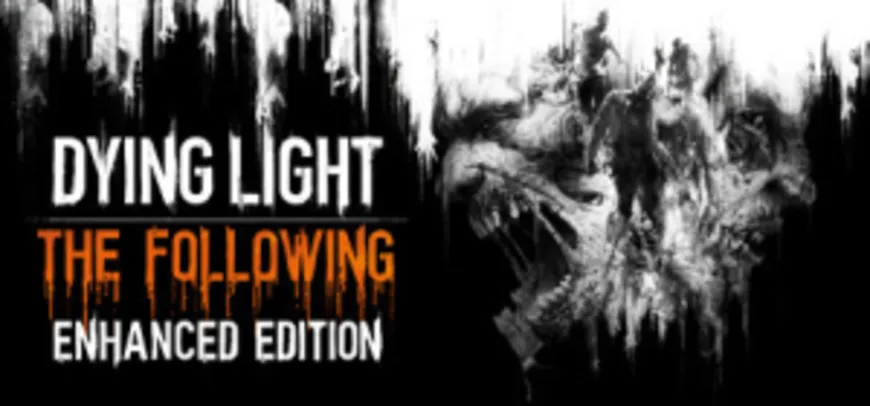 Dying Light: The Following Enhanced Edition - STEAM PC - R$ 45,90