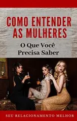 Ebook Como Entender as Mulheres: O Que Você Deve Saber