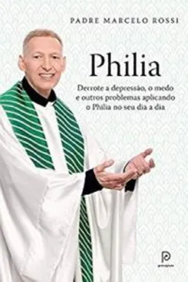 Philia: derrote a Depressão, a ansiedade, o medo - Padre Marcelo Frete prime