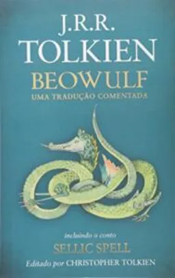 Beowulf: Uma tradução comentada - incluindo o conto sellic spell | R$34