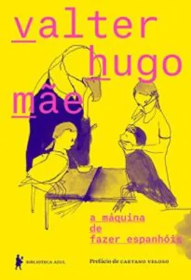 [eBook] a máquina de fazer espanhóis, Valter Hugo Mãe | R$15