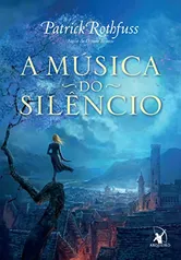 A música do silêncio (A Crônica do Matador do Rei – Livro 3)