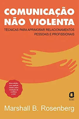 [eBook Kindle] Comunicação não violenta - Nova edição: Técnicas para aprimorar relacionamentos pessoais e profissionais