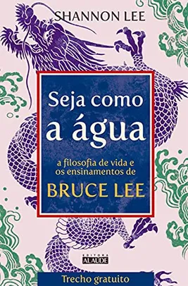 [eBook] Seja como a água: A filosofia de vida e os ensinamentos de Bruce Lee